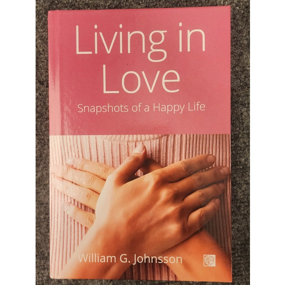 Living in Love Snapshots of a Happy Life William G Johnsson Hardcover Book
