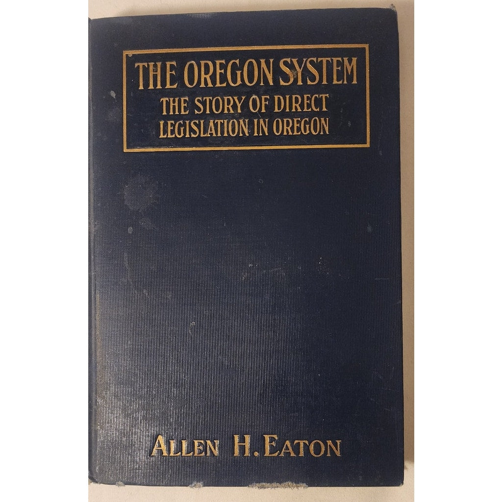 The Oregon System (1912) – Allen H. Eaton – Direct Legislation – Hardcover