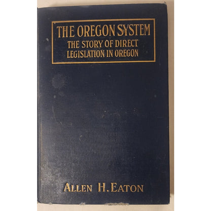 The Oregon System (1912) – Allen H. Eaton – Direct Legislation – Hardcover