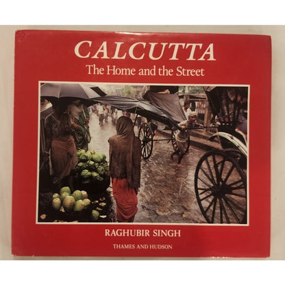 Calcutta: The Home and the Street – Raghubir Singh – Thames & Hudson