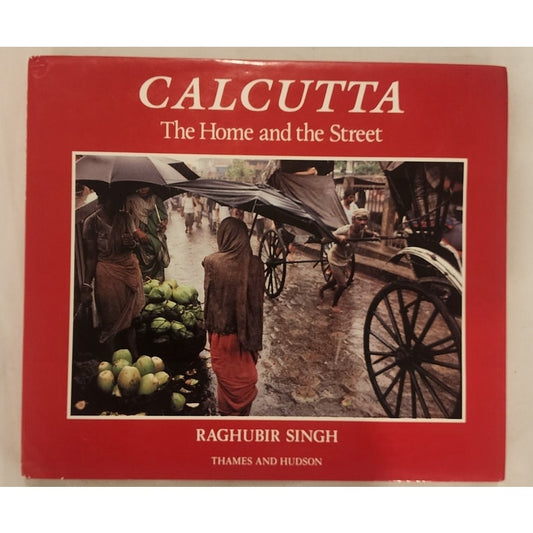 Calcutta: The Home and the Street – Raghubir Singh – Thames & Hudson