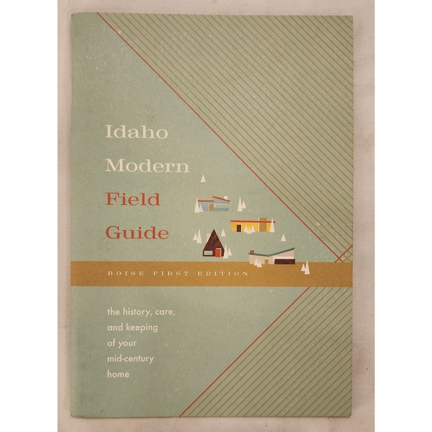 Idaho Modern Field Guide Boise First Edition Mid-Century Home History Care
