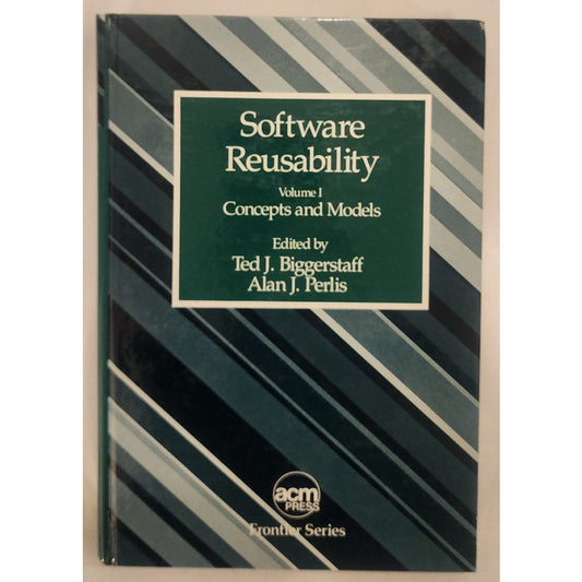 Software Reusability Volume I – Concepts and Models – Biggerstaff & Perlis