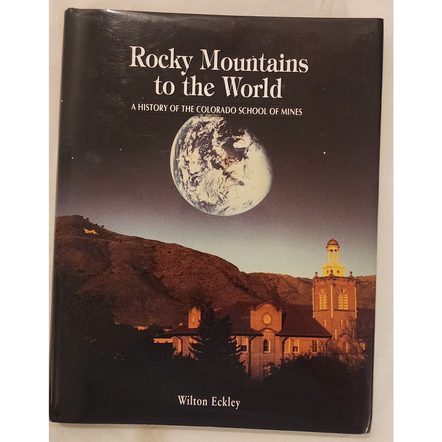 History of the Colorado School of Mines Hardcover 2004 Wilton Eckley