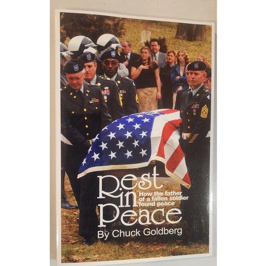 Rest in Peace How the Father of a Fallen Soldier Found Peace Chuck Goldberg
