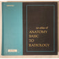 An Atlas of Anatomy Basic to Radiology – Meschan – Heavy Medical Reference