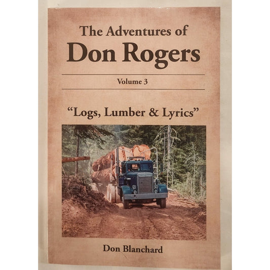 The Adventures of Don Rogers Vol. 3 “Logs, Lumber & Lyrics” – Don Blanchard