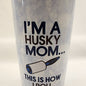 Best Husky Mom - Tumbler - 18 or 20 oz. Not sure. Really cute!
