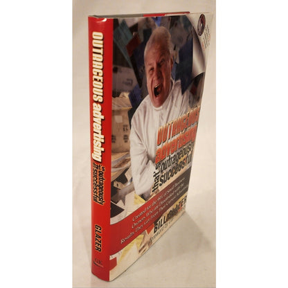 SIGNED Bill Glazer Outrageous Advertising Successful Dan Kennedy First Edition