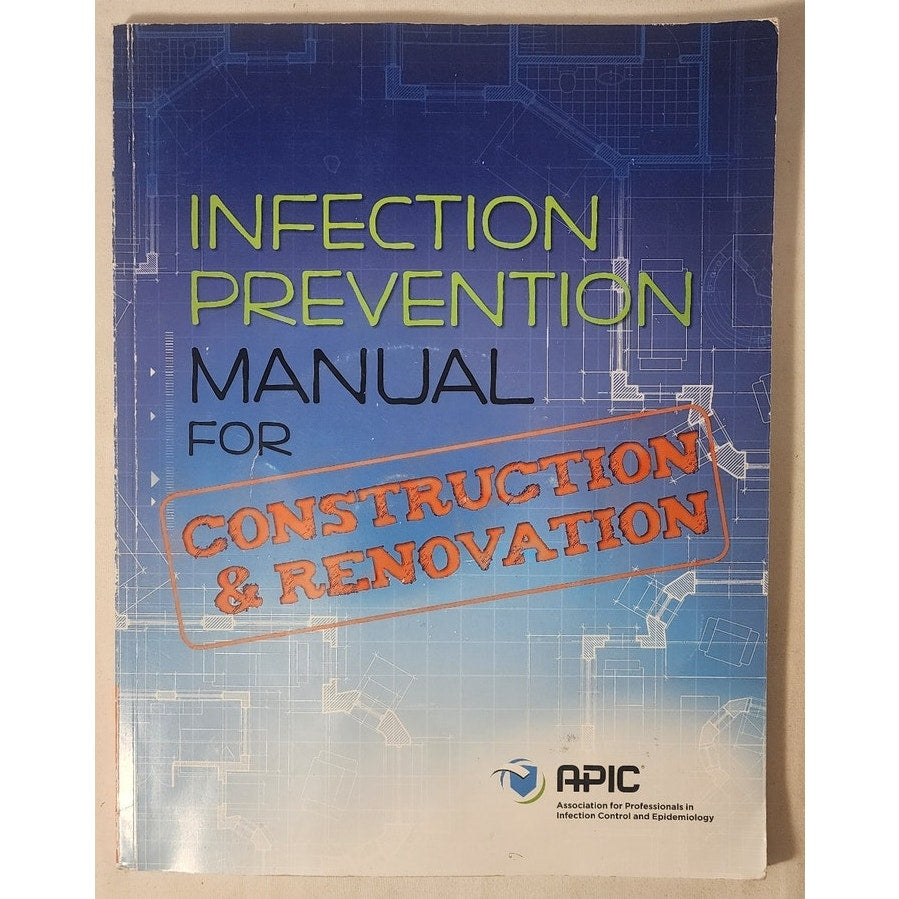 Infection Prevention Manual for Construction & Renovation – APIC – Softcover